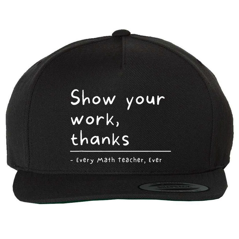 Show Your Work Thanks Math Teacher Wool Snapback Cap