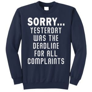 Sorry! Yesterday Was The Deadline For All Complaints Joke Sweatshirt