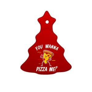 Sarcastic You Wanna Pizza Me Funny Pizza Ceramic Tree Ornament