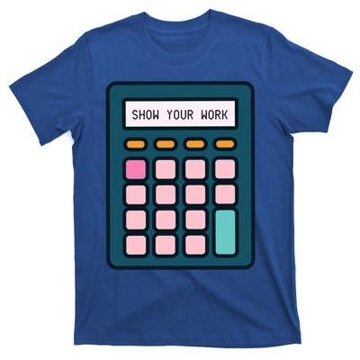 Show Your Work Calculator Math Teacher Gift T-Shirt