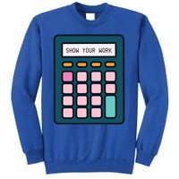 Show Your Work Calculator Math Teacher Gift Tall Sweatshirt