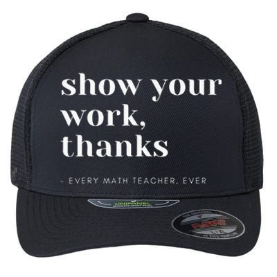 Show Your Work Thanks Math Teacher Flexfit Unipanel Trucker Cap