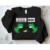 T-Rex Did You Eat The Last Unicorn Sweatshirt