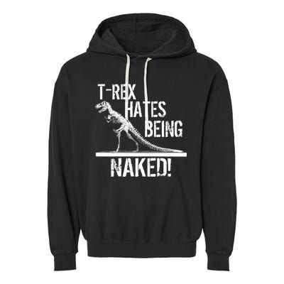 T-Rex Hates Being Naked Garment-Dyed Fleece Hoodie