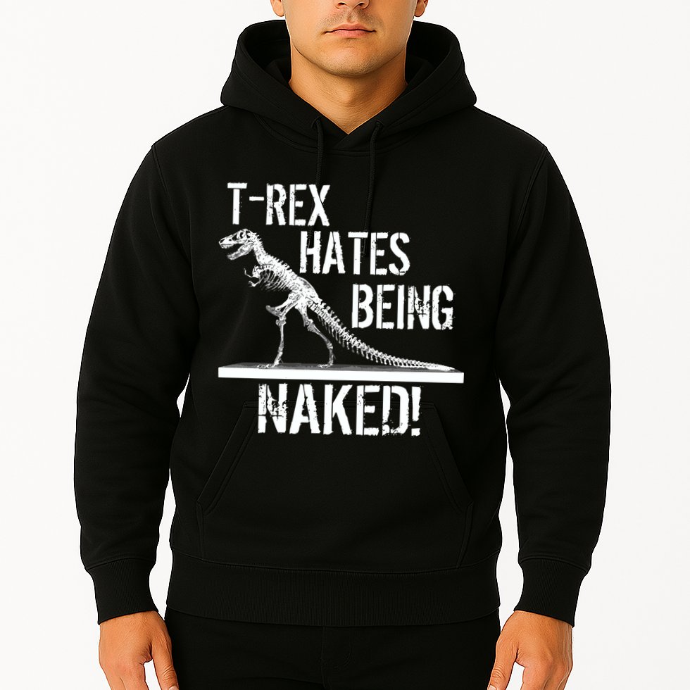 T-Rex Hates Being Naked Hoodie