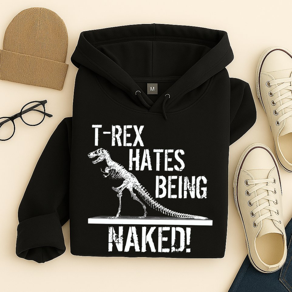 T-Rex Hates Being Naked Hoodie