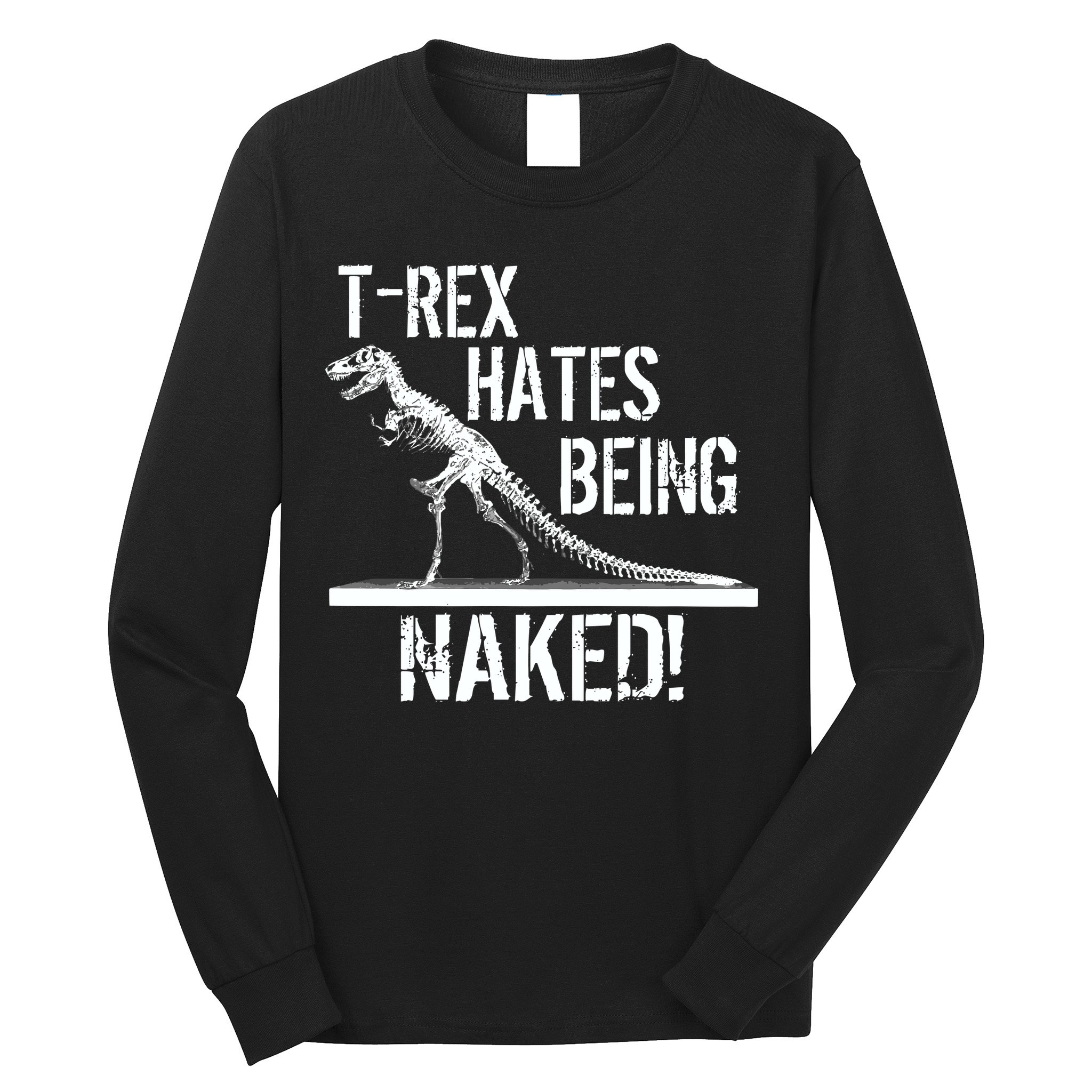 T-Rex Hates Being Naked Long Sleeve Shirt