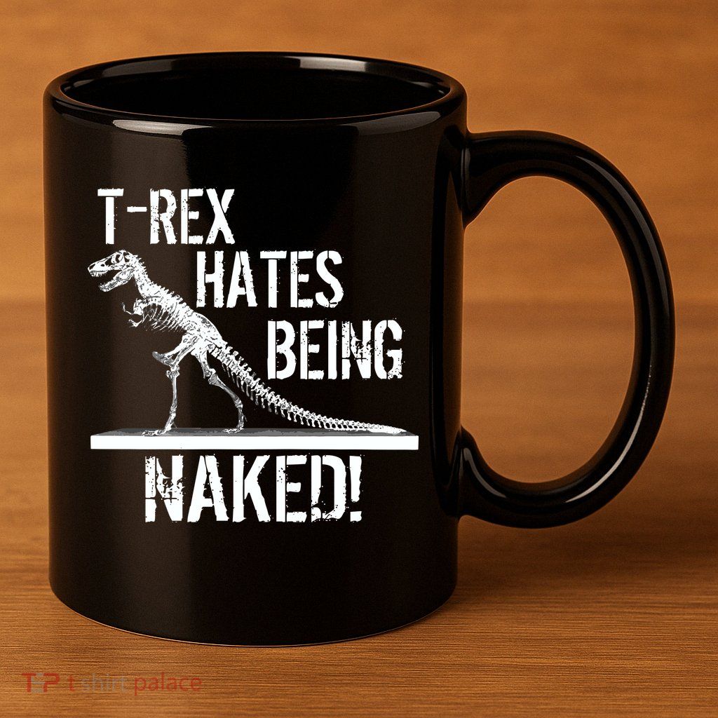T-Rex Hates Being Naked 11oz C Handle Ceramic Mug