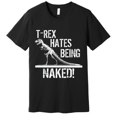 T-Rex Hates Being Naked Premium T-Shirt