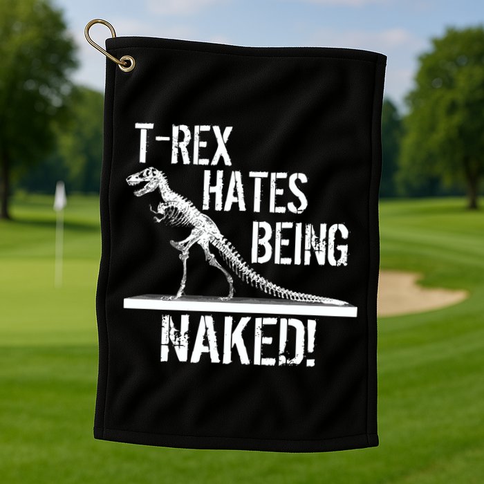 T-Rex Hates Being Naked Golf Towel