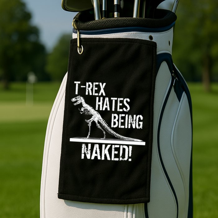 T-Rex Hates Being Naked Golf Towel