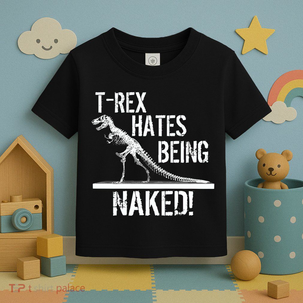 T-Rex Hates Being Naked Toddler T-Shirt