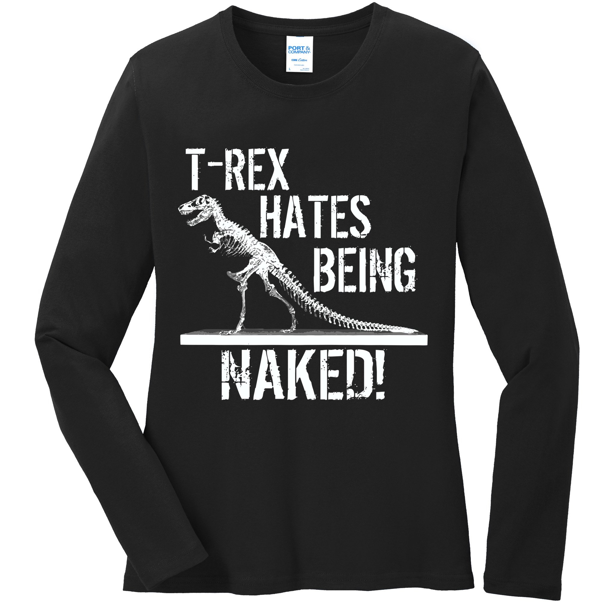 T-Rex Hates Being Naked Ladies Long Sleeve Shirt