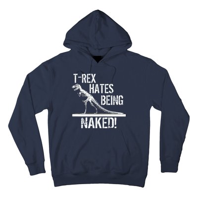 T-Rex Hates Being Naked Hoodie