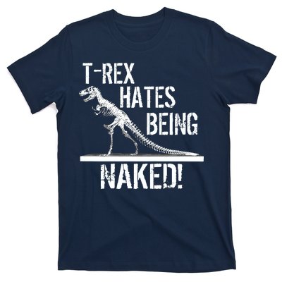 T-Rex Hates Being Naked T-Shirt