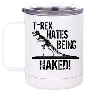 T-Rex Hates Being Naked 12 oz Stainless Steel Tumbler Cup