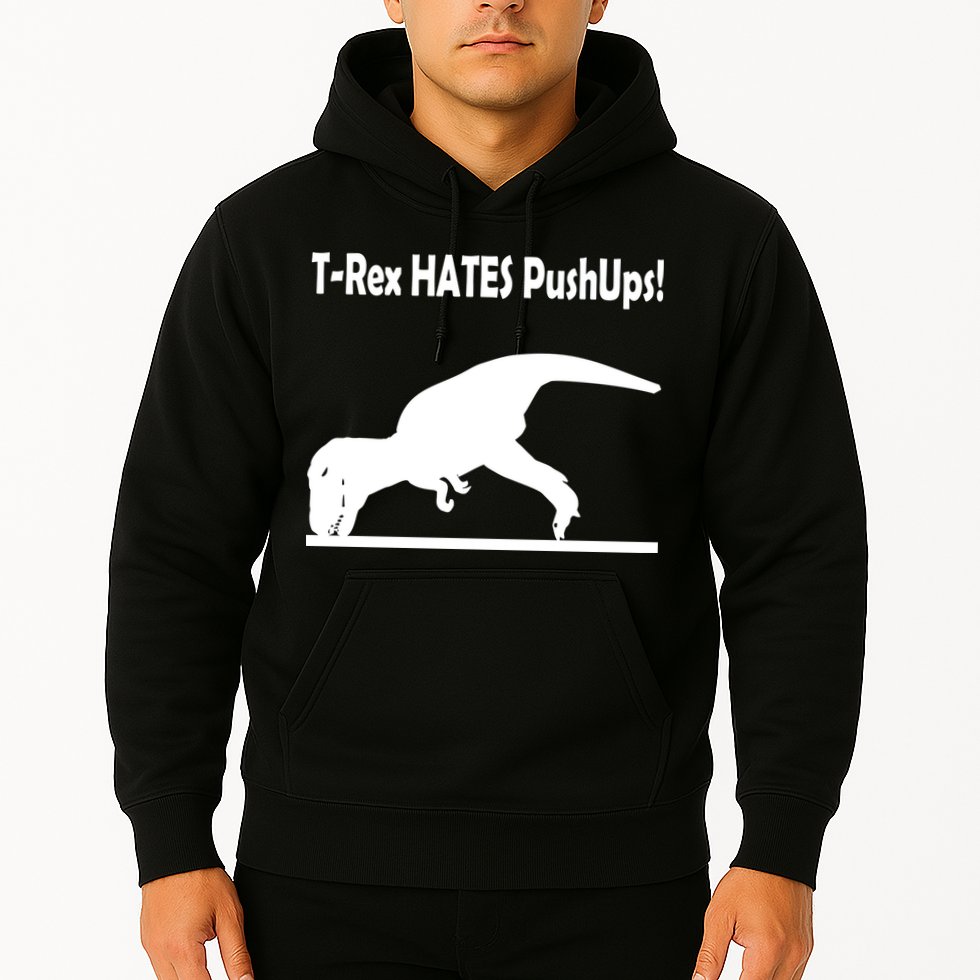 T-Rex Hates Push-Ups Hoodie