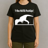 T-Rex Hates Push-Ups T-Shirt