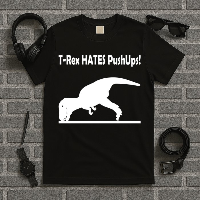 T-Rex Hates Push-Ups T-Shirt