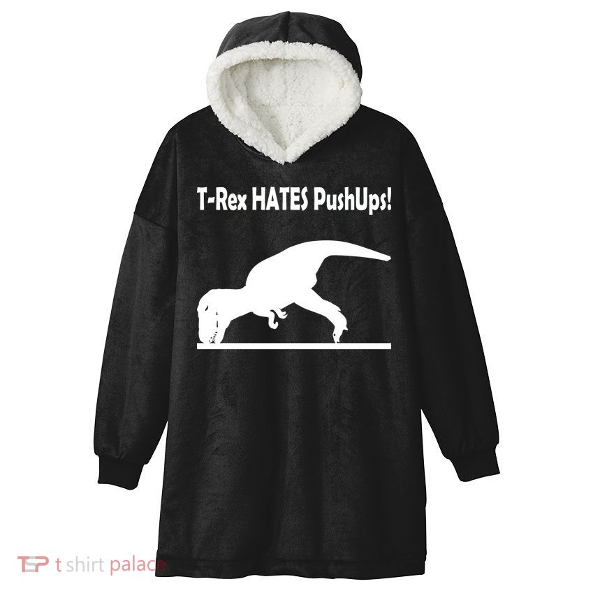T-Rex Hates Push-Ups Hooded Wearable Blanket