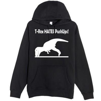 T-Rex Hates Push-Ups Premium Pullover Hoodie