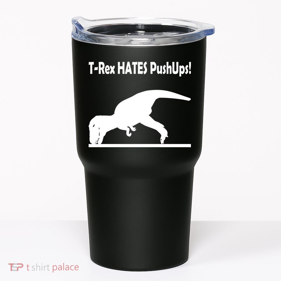 T-Rex Hates Push-Ups Tumbler