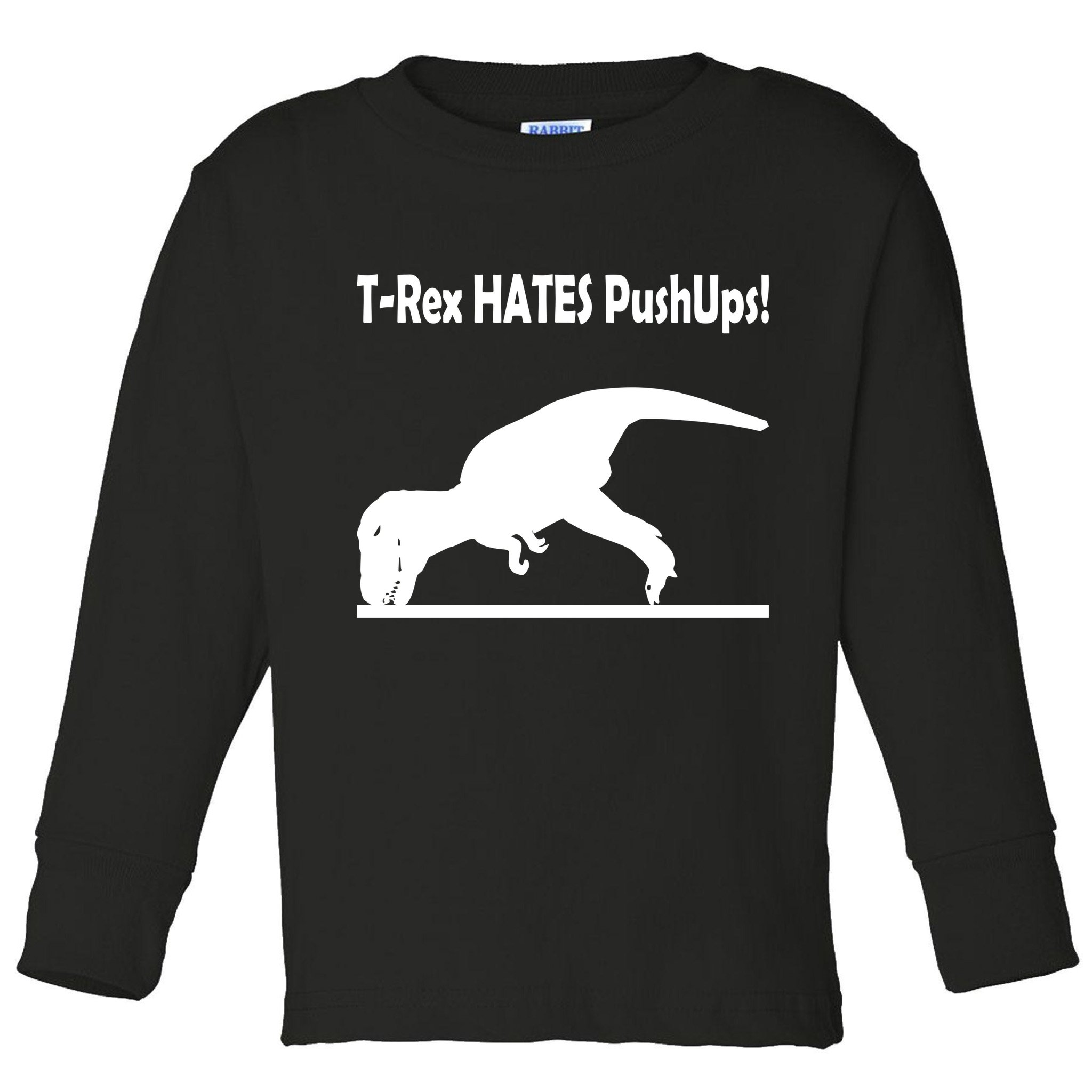 T-Rex Hates Push-Ups Toddler Long Sleeve Shirt