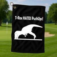 T-Rex Hates Push-Ups Golf Towel