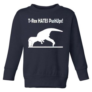 T-Rex Hates Push-Ups Toddler Sweatshirt