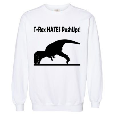 T-Rex Hates Push-Ups Garment-Dyed Sweatshirt