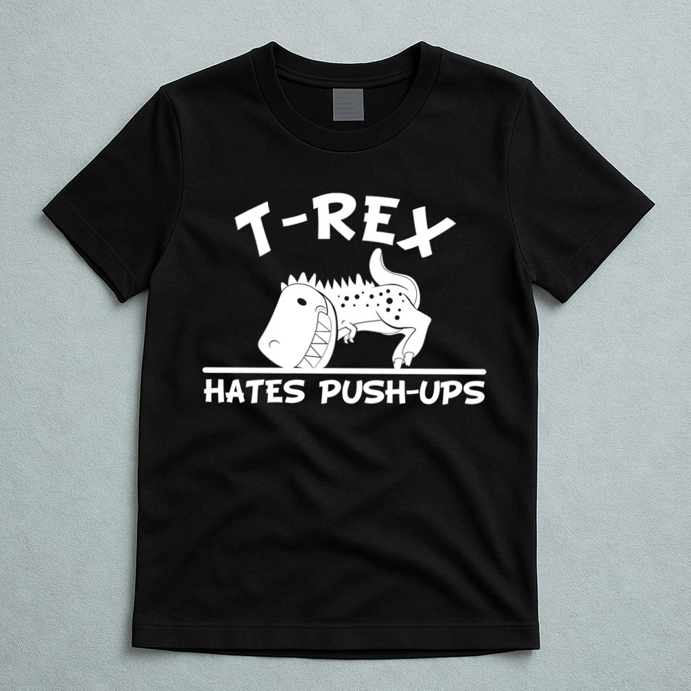 T-Rex Hates Push-Ups Funny Fitness Gym Design T-Shirt