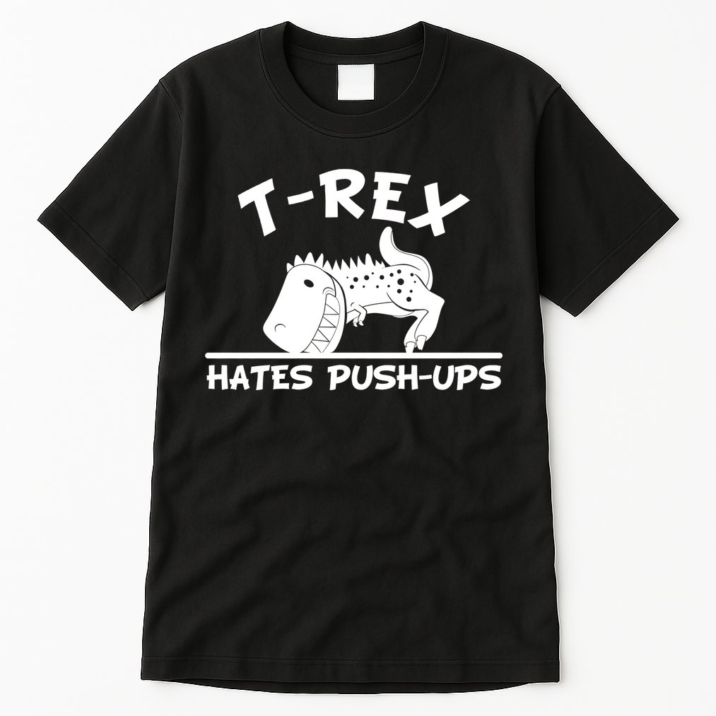 T-Rex Hates Push-Ups Funny Fitness Gym Design Tall T-Shirt