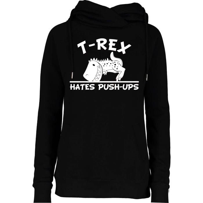 T-Rex Hates Push-Ups Funny Fitness Gym Design Womens Funnel Neck Pullover Hood