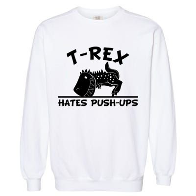 T-Rex Hates Push-Ups Funny Fitness Gym Design Garment-Dyed Sweatshirt