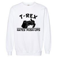 T-Rex Hates Push-Ups Funny Fitness Gym Design Garment-Dyed Sweatshirt