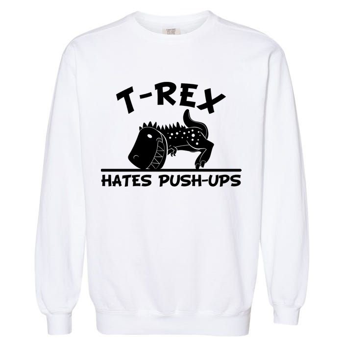 T-Rex Hates Push-Ups Funny Fitness Gym Design Garment-Dyed Sweatshirt