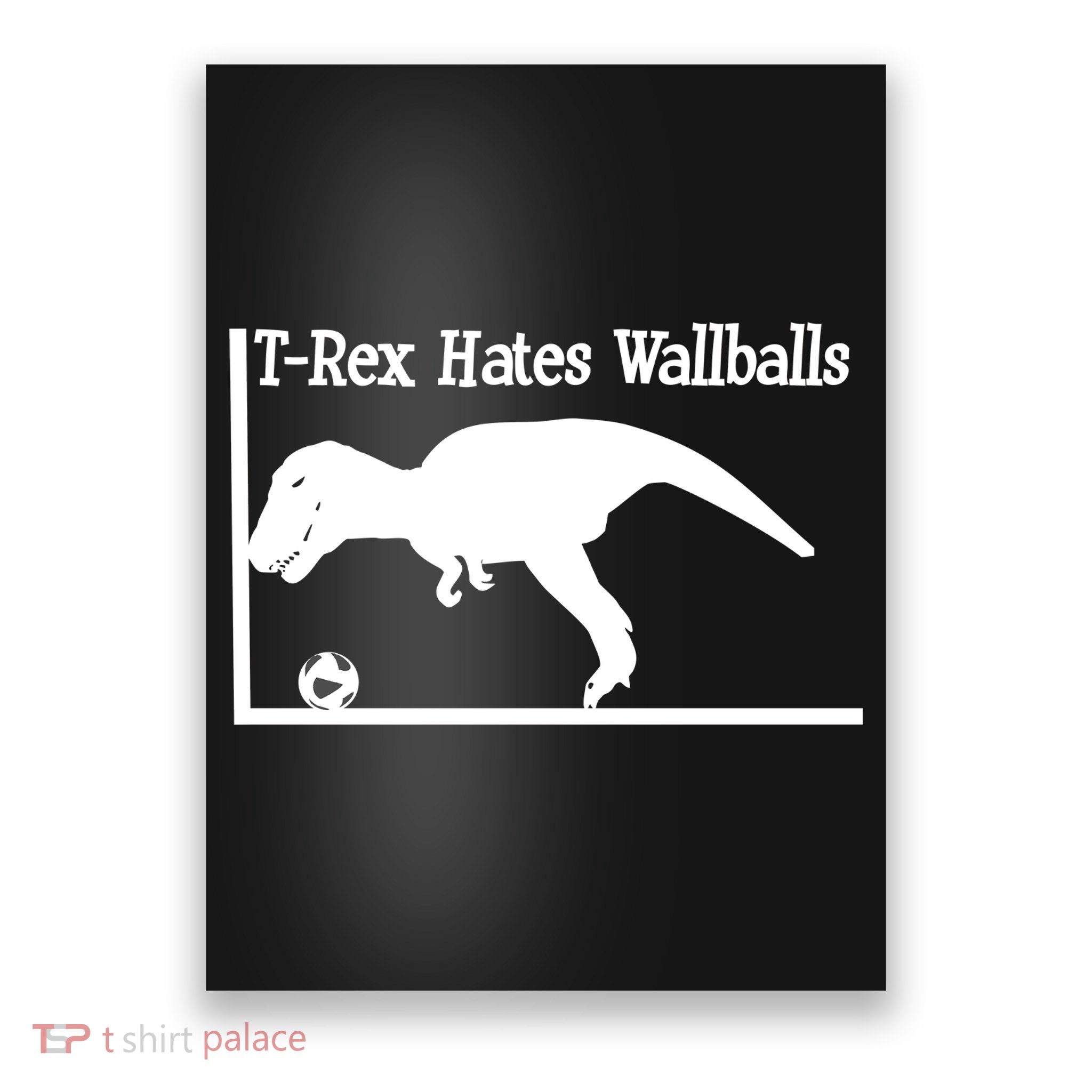 T-Rex Hates Wallballs Poster