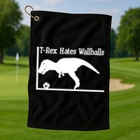 T-Rex Hates Wallballs Golf Towel