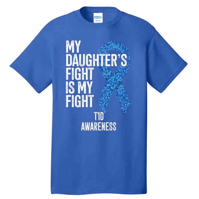 Type 1 Diabetes My Daughter's Fight Is My Fight T1d Gift Tall T-Shirt