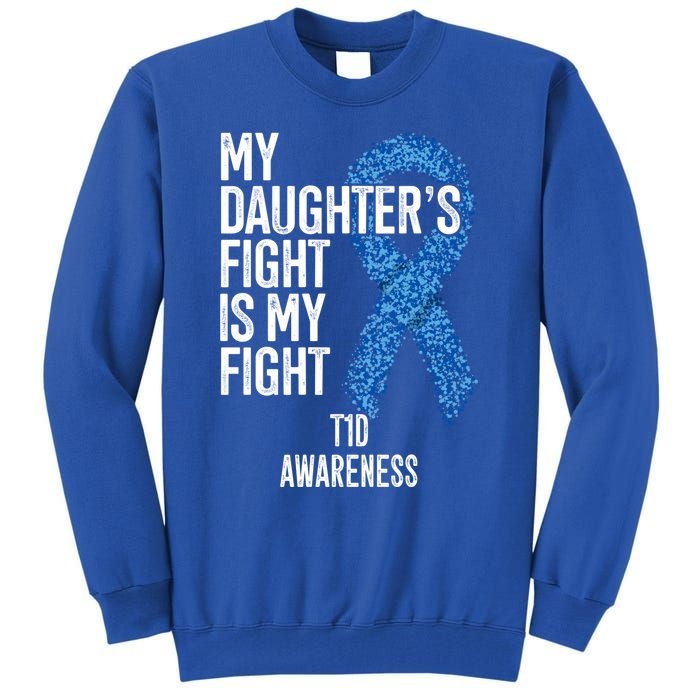 Type 1 Diabetes My Daughter's Fight Is My Fight T1d Gift Tall Sweatshirt