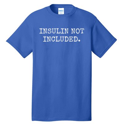 Type 1 Diabetes Funny Gift Insulin Not Included Gift Tall T-Shirt