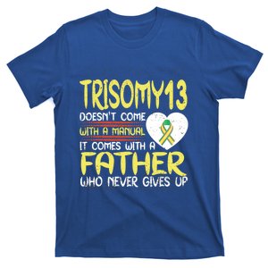 Trisomy 13 Gift Father Who Never Gives Up Ribbon Awareness Funny Gift T-Shirt