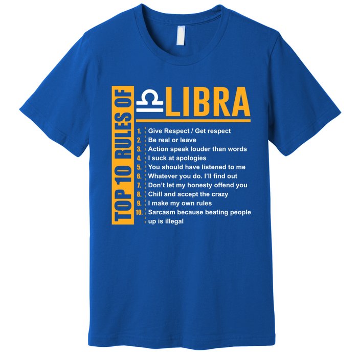 Top 10 Rules Of Libra Birthday Funny Gift Great Gift Meaningful Gift Premium T-Shirt