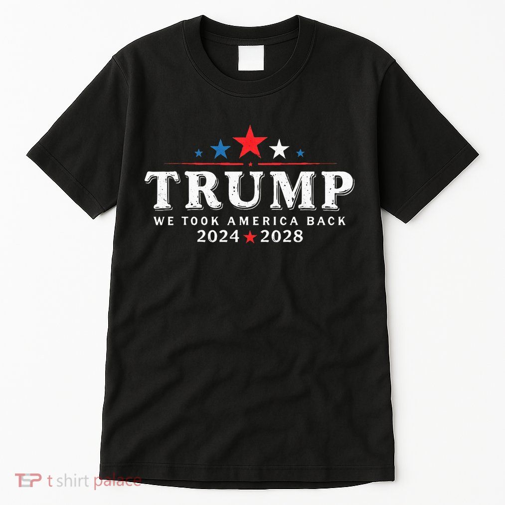 Trump 2024 2028 We Took America Back Election 47th President Tall T-Shirt