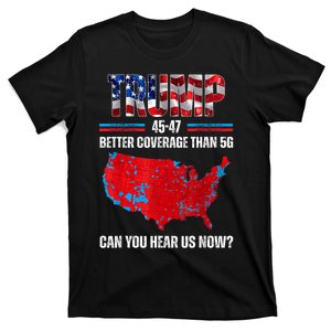 Trump 2024 45 47 Better Coverage Than 5g Can You Hear Us Now T-Shirt