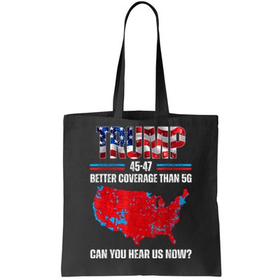 Trump 2024 45 47 Better Coverage Than 5g Can You Hear Us Now Tote Bag