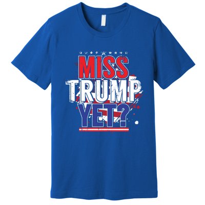 Trump 2024 America Republican Anti Joe Biden Miss Trump Yet Gift Premium T-Shirt