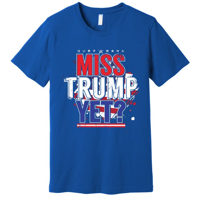 Trump 2024 America Republican Anti Joe Biden Miss Trump Yet Gift Premium T-Shirt