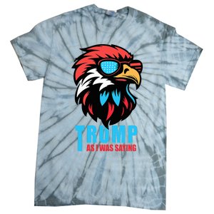 Trump 2024 As I Was Saying American Flag Supporter Tie-Dye T-Shirt