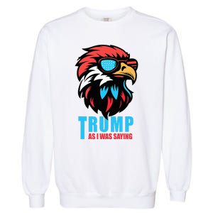 Trump 2024 As I Was Saying American Flag Supporter Garment-Dyed Sweatshirt